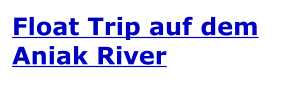 Float Trip auf dem Aniak River